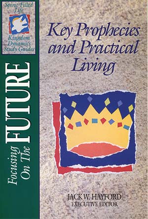 Focusing On The Future: Key Prophecies & Practical Living