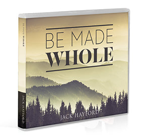 Be Made Whole - DOWNLOAD: Thank you for your gift of $40 or more to Jack Hayford Ministries