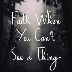 Faith When You Can't See A Thing