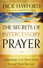 The Secrets of Intercessory Prayer: Unleashing God's Power in the Lives of Those You Love